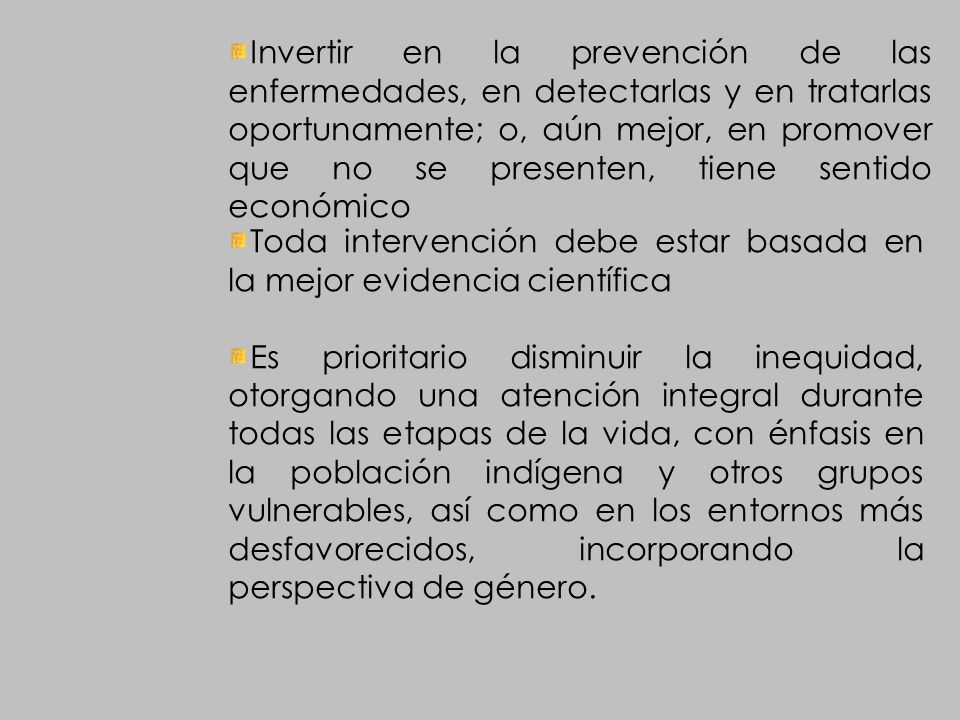 Invertir en la prevención de las enfermedades, en detectarlas y en tratarlas oportunamente; o, aún mejor, en promover que no se presenten, tiene sentido económico