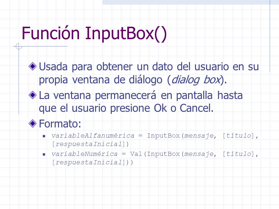 Función InputBox() Usada para obtener un dato del usuario en su propia ventana de diálogo (dialog box).