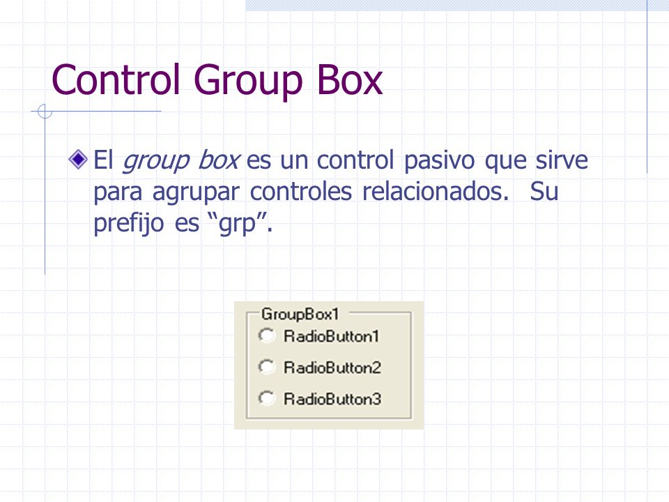 Control Group Box El group box es un control pasivo que sirve para agrupar controles relacionados.
