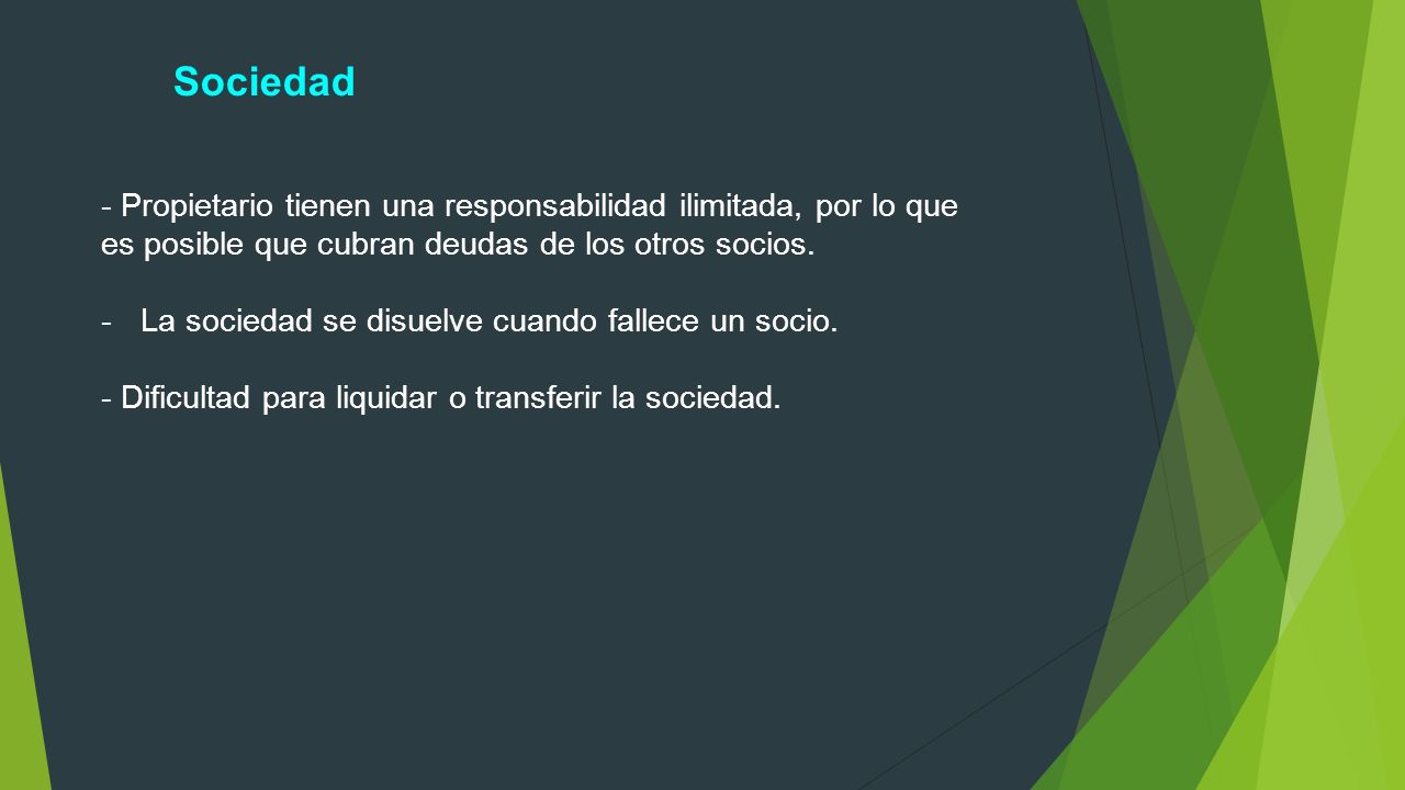 Sociedad - Propietario tienen una responsabilidad ilimitada, por lo que. es posible que cubran deudas de los otros socios.