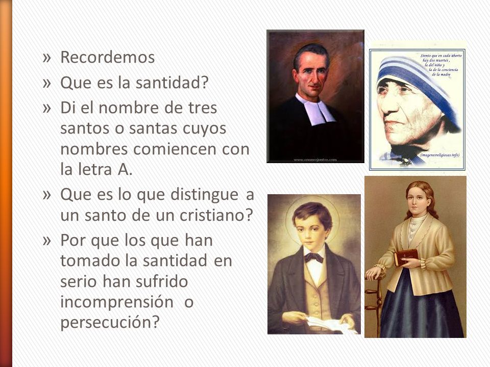 Recordemos Que es la santidad Di el nombre de tres santos o santas cuyos nombres comiencen con la letra A.