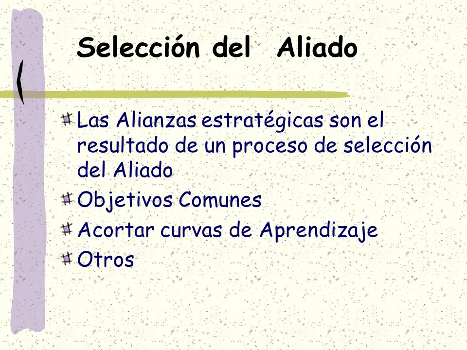 Selección del Aliado Las Alianzas estratégicas son el resultado de un proceso de selección del Aliado.