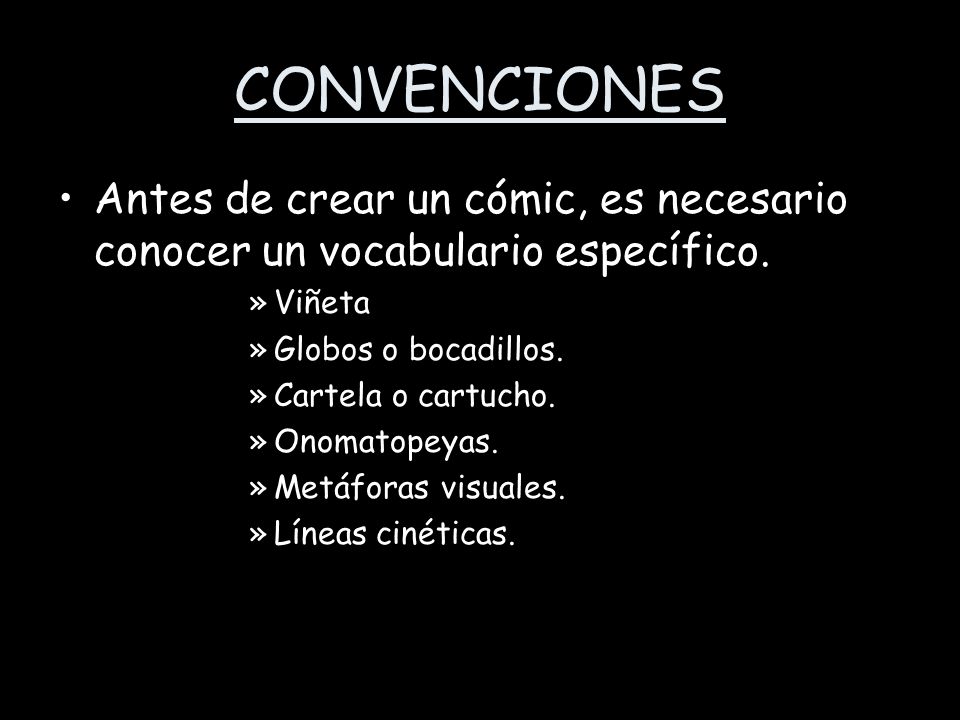 CONVENCIONES Antes de crear un cómic, es necesario conocer un vocabulario específico. Viñeta. Globos o bocadillos.