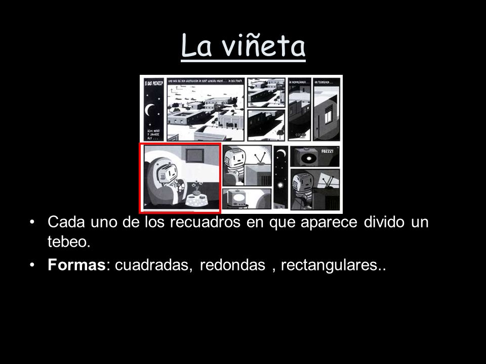 La viñeta Cada uno de los recuadros en que aparece divido un tebeo.