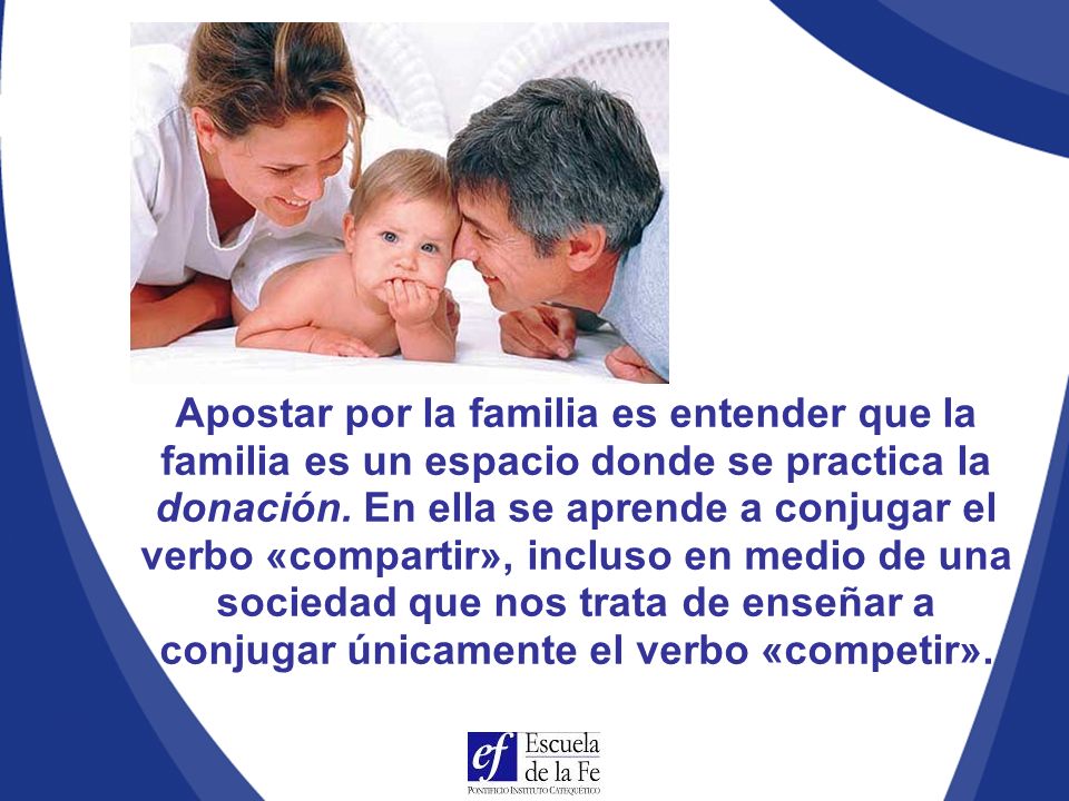 Apostar por la familia es entender que la familia es un espacio donde se practica la donación.
