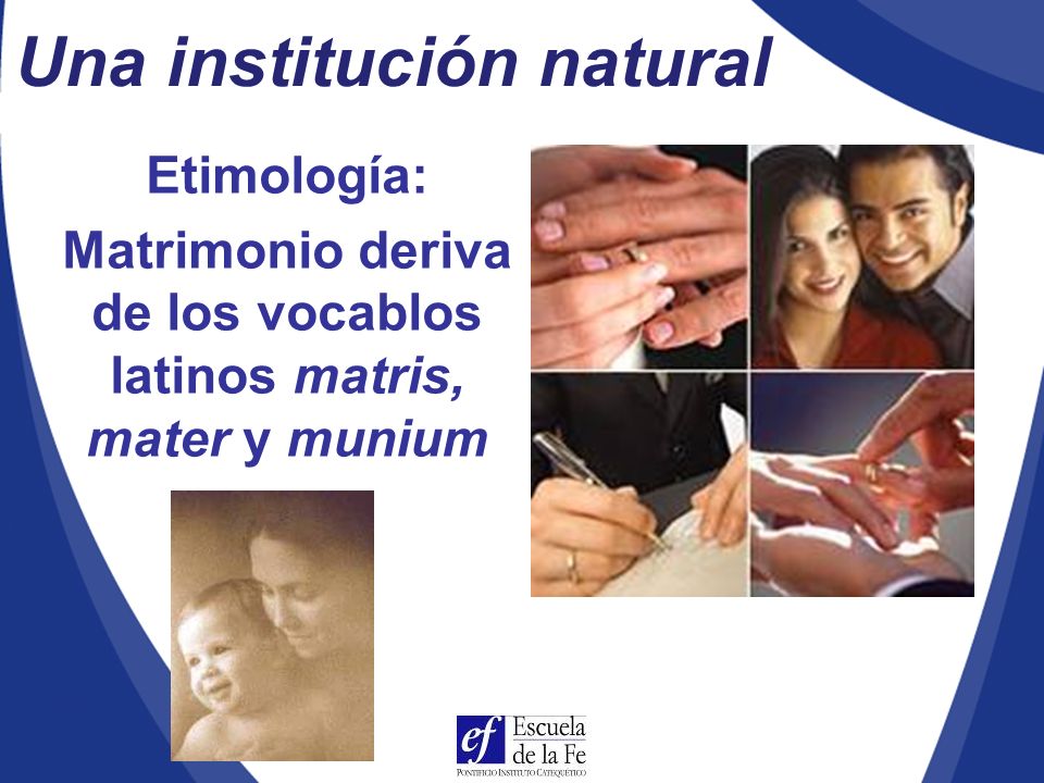 Matrimonio deriva de los vocablos latinos matris, mater y munium