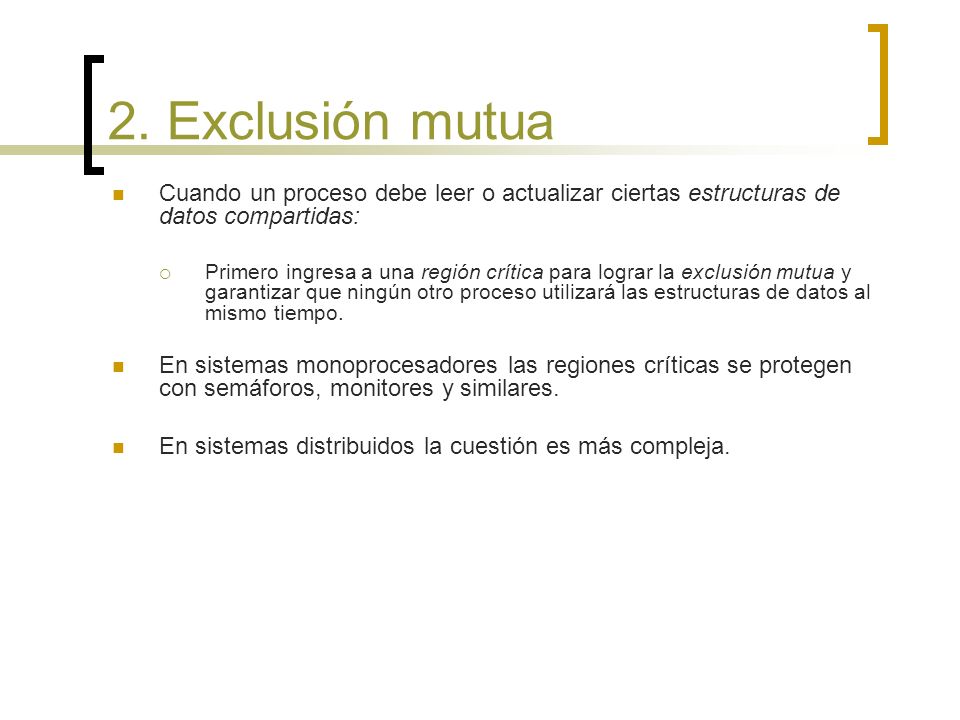 2. Exclusión mutua Cuando un proceso debe leer o actualizar ciertas estructuras de datos compartidas: