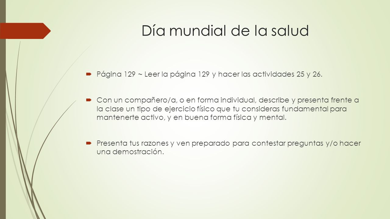 Día mundial de la salud Página 129 ~ Leer la página 129 y hacer las actividades 25 y 26.