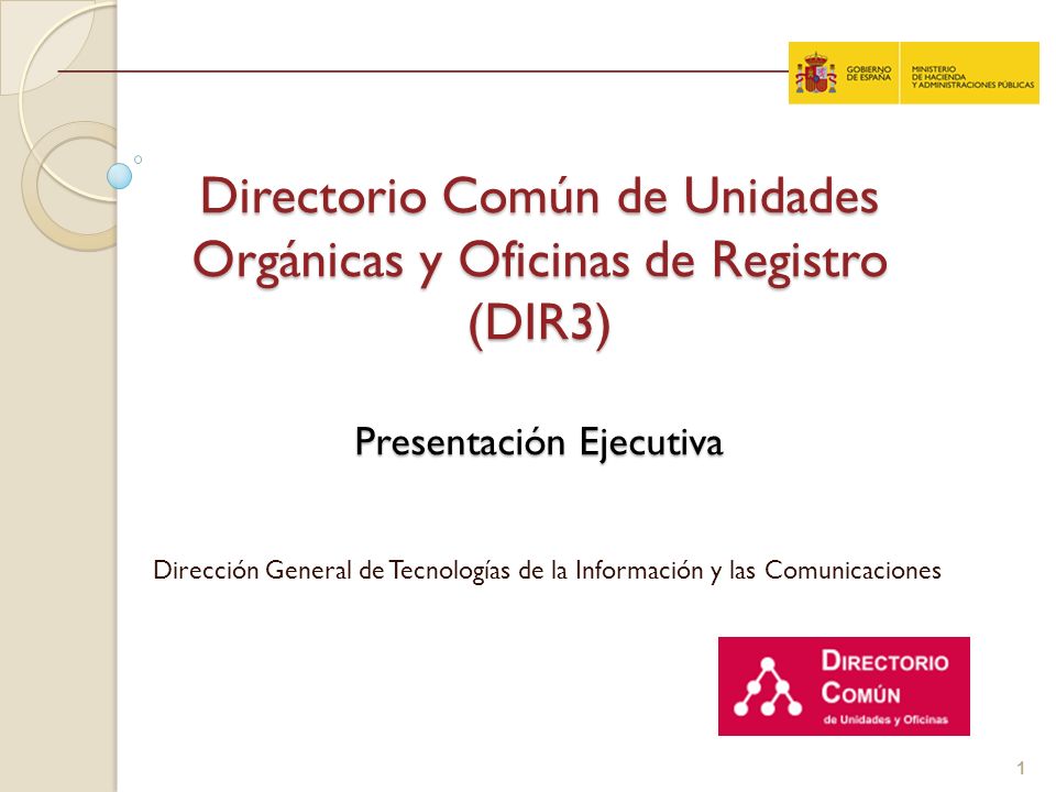 Directorio Común de Unidades Orgánicas y Oficinas de Registro (DIR3) Presentación Ejecutiva