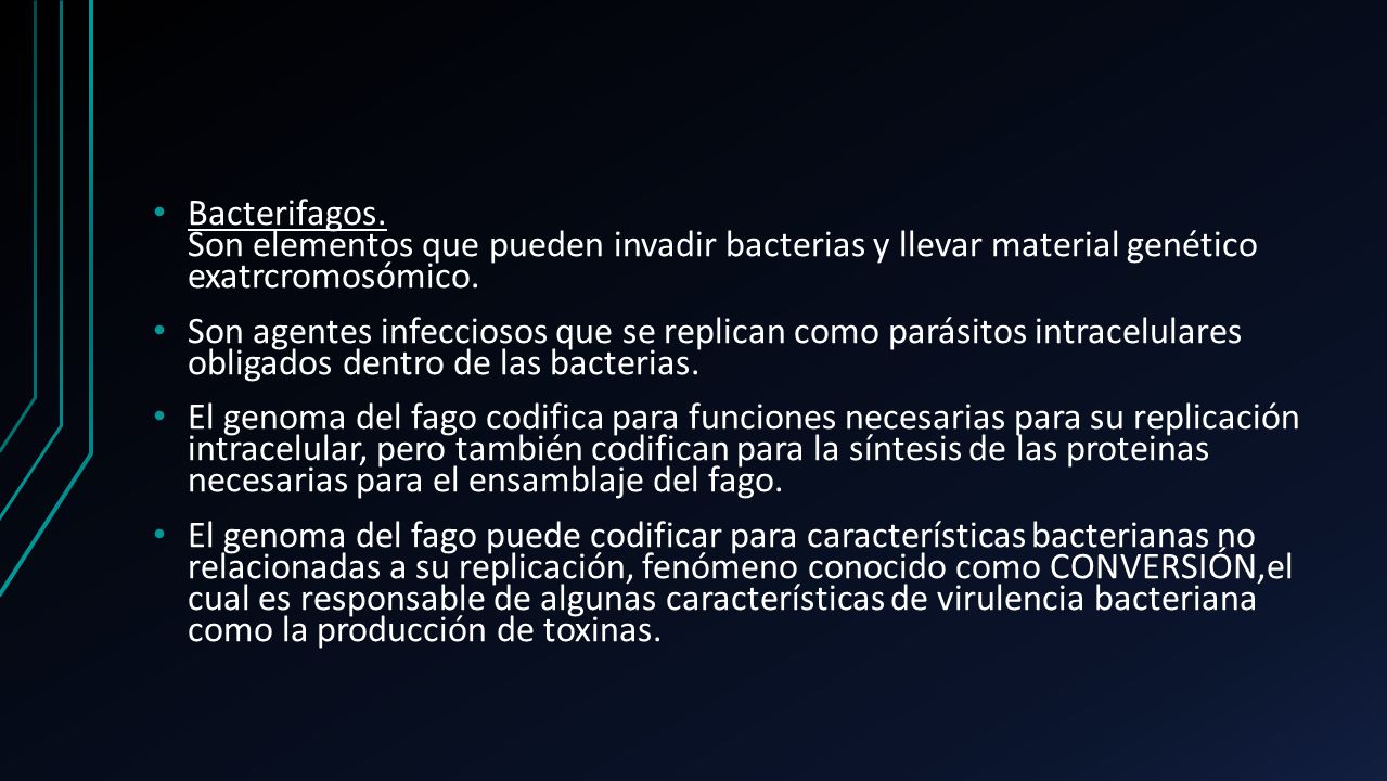 Bacterifagos. Son elementos que pueden invadir bacterias y llevar material genético exatrcromosómico.