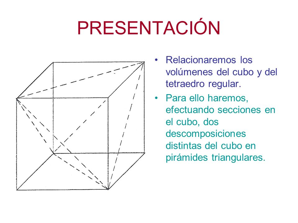 PRESENTACIÓN Relacionaremos los volúmenes del cubo y del tetraedro regular.