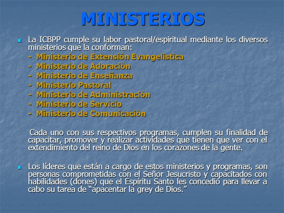 MINISTERIOS La ICBPP cumple su labor pastoral/espiritual mediante los diversos ministerios que la conforman:
