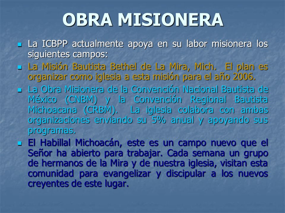 OBRA MISIONERA La ICBPP actualmente apoya en su labor misionera los siguientes campos:
