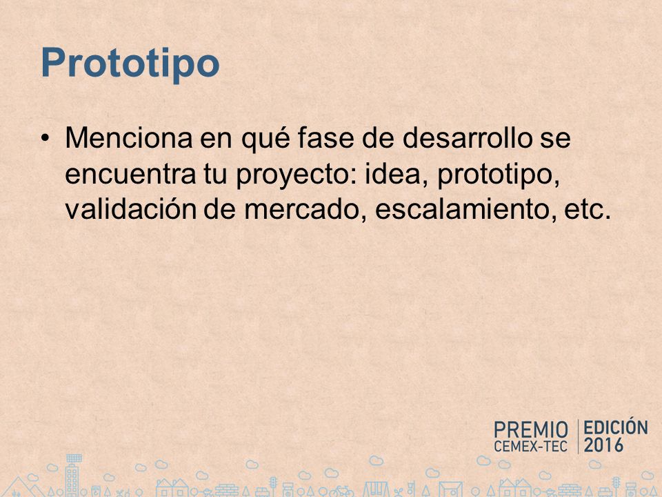Prototipo Menciona en qué fase de desarrollo se encuentra tu proyecto: idea, prototipo, validación de mercado, escalamiento, etc.