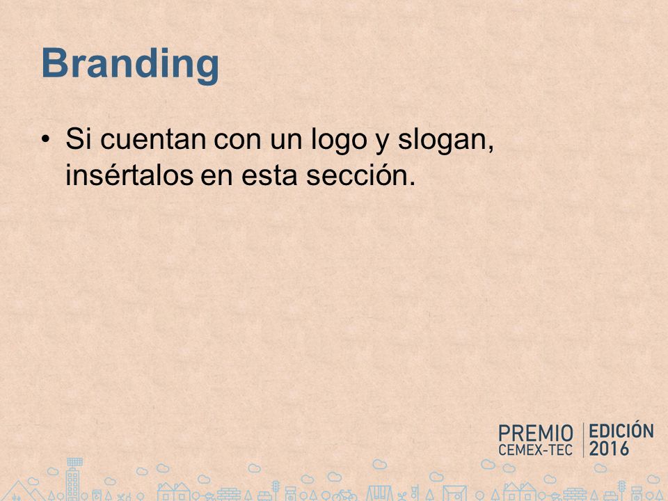 Branding Si cuentan con un logo y slogan, insértalos en esta sección.