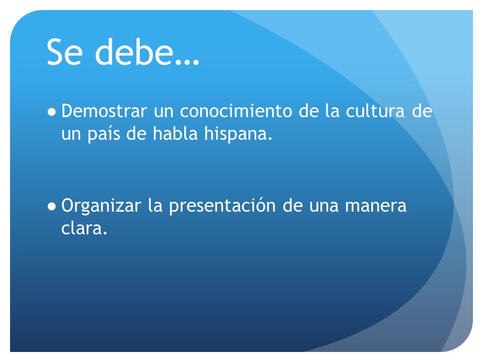 Se debe… Demostrar un conocimiento de la cultura de un país de habla hispana.