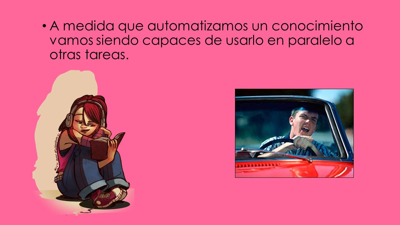 A medida que automatizamos un conocimiento vamos siendo capaces de usarlo en paralelo a otras tareas.