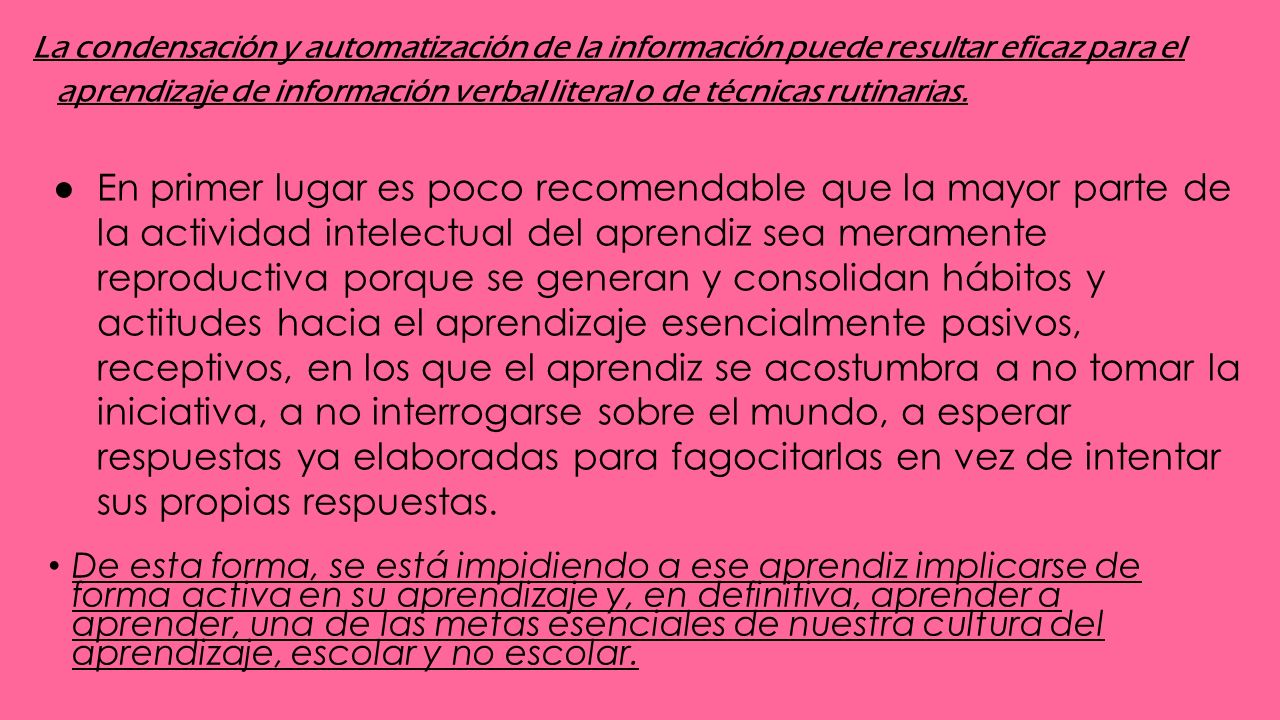 La condensación y automatización de la información puede resultar eficaz para el aprendizaje de información verbal literal o de técnicas rutinarias.