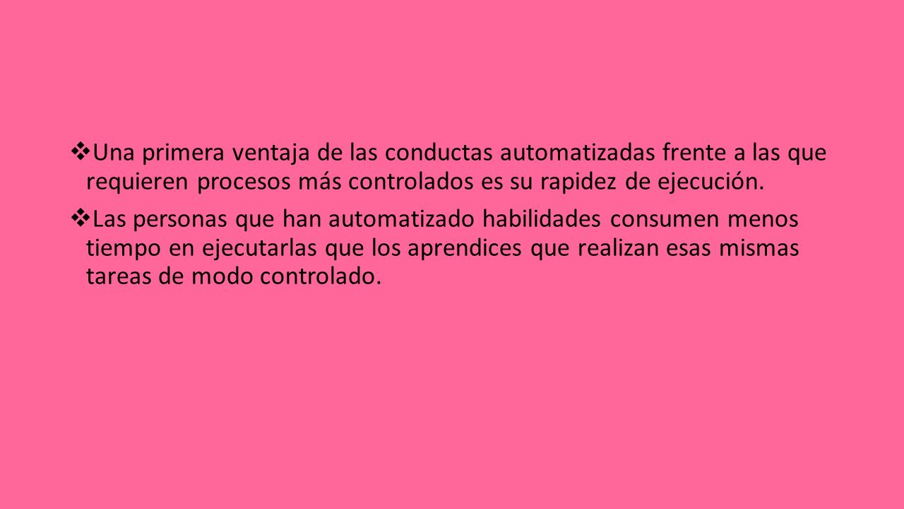 Una primera ventaja de las conductas automatizadas frente a las que requieren procesos más controlados es su rapidez de ejecución.