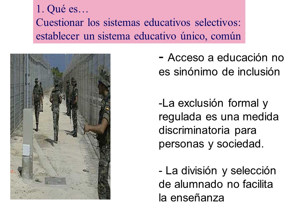 1. Qué es… Cuestionar los sistemas educativos selectivos: establecer un sistema educativo único, común.