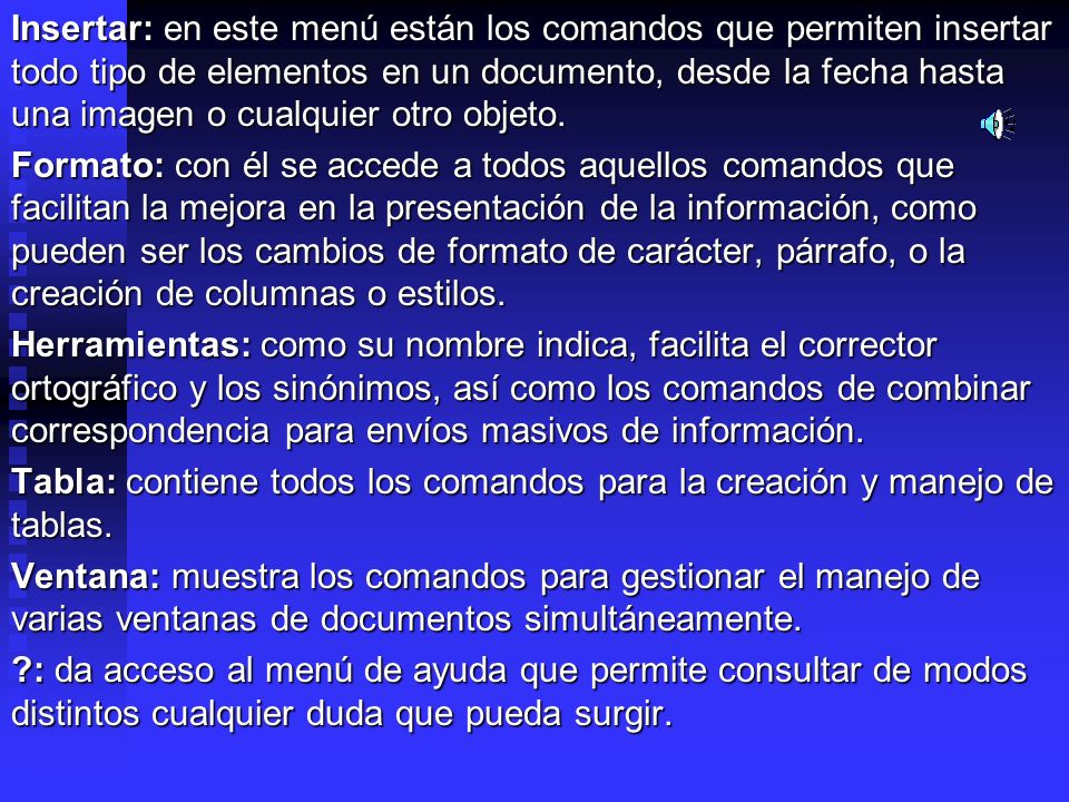 Insertar: en este menú están los comandos que permiten insertar todo tipo de elementos en un documento, desde la fecha hasta una imagen o cualquier otro objeto.