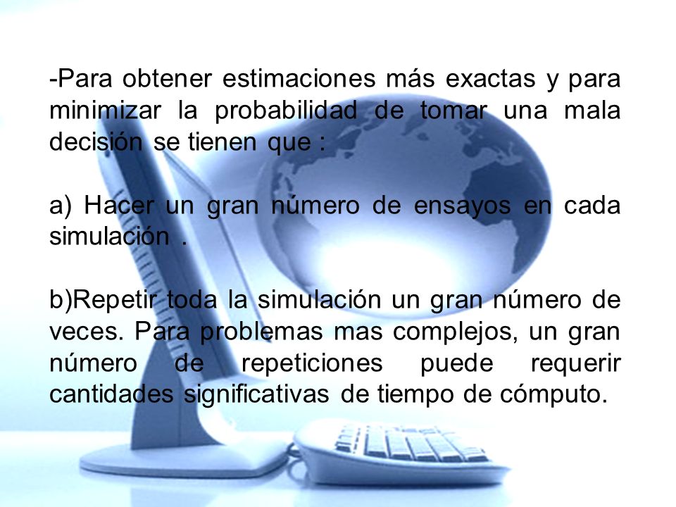-Para obtener estimaciones más exactas y para minimizar la probabilidad de tomar una mala decisión se tienen que :
