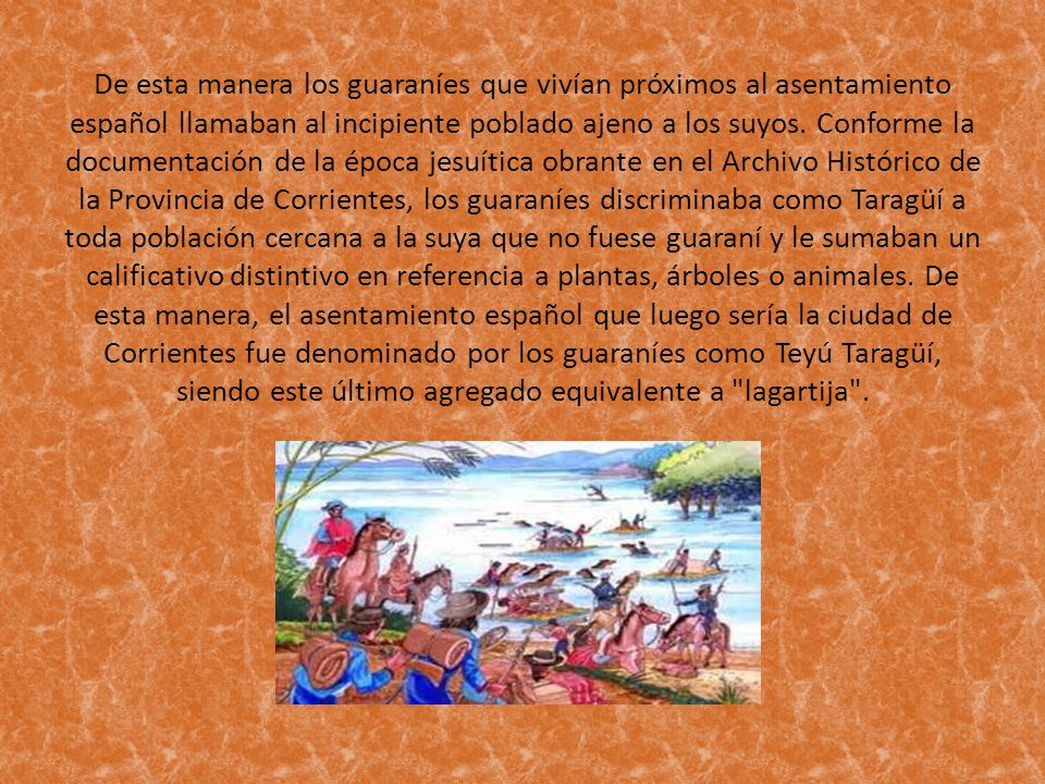 De esta manera los guaraníes que vivían próximos al asentamiento español llamaban al incipiente poblado ajeno a los suyos.