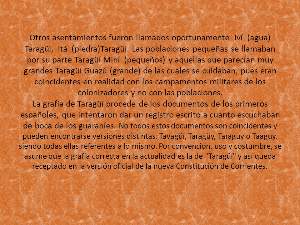 Otros asentamientos fueron llamados oportunamente Iví (agua) Taragüi, Itá (piedra)Taragüí.