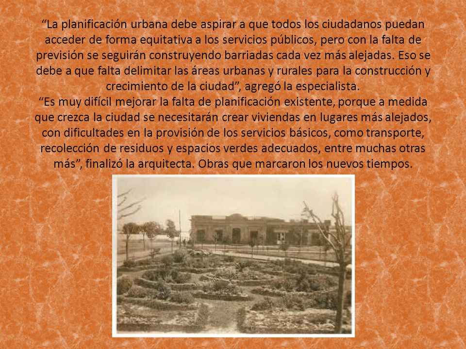 La planificación urbana debe aspirar a que todos los ciudadanos puedan acceder de forma equitativa a los servicios públicos, pero con la falta de previsión se seguirán construyendo barriadas cada vez más alejadas.