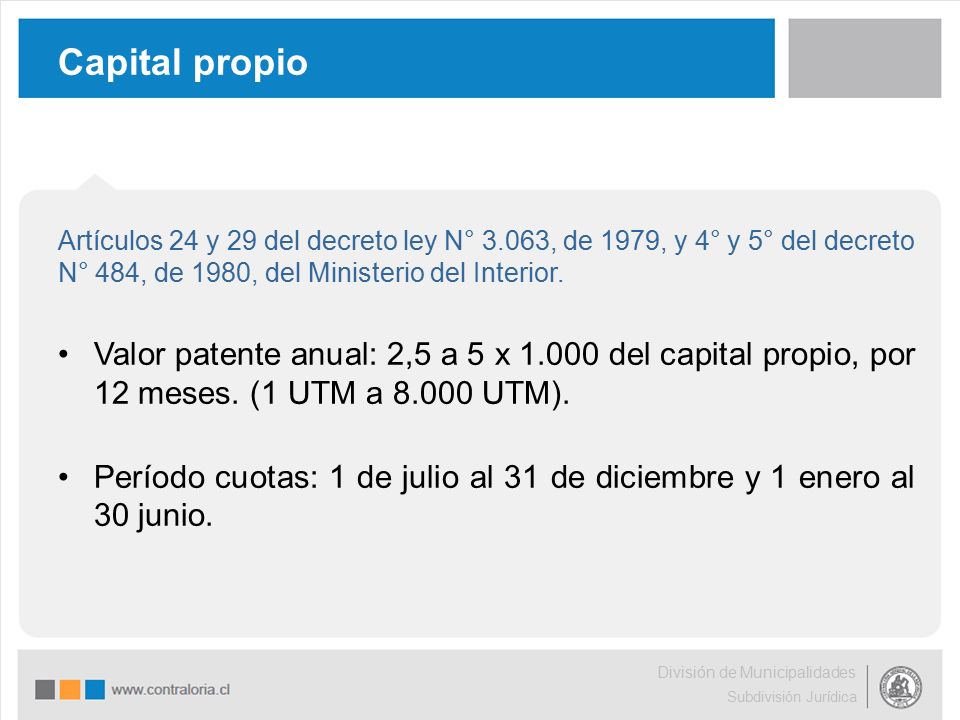 Capital propio Artículos 24 y 29 del decreto ley N° 3.063, de 1979, y 4° y 5° del decreto N° 484, de 1980, del Ministerio del Interior.