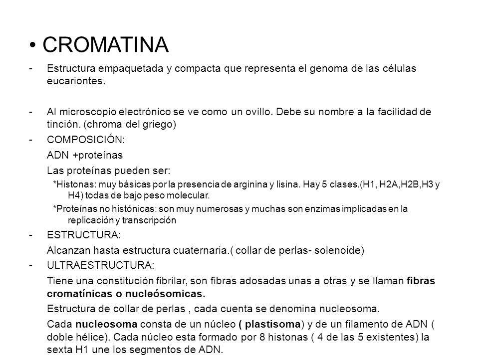 CROMATINA Estructura empaquetada y compacta que representa el genoma de las células eucariontes.