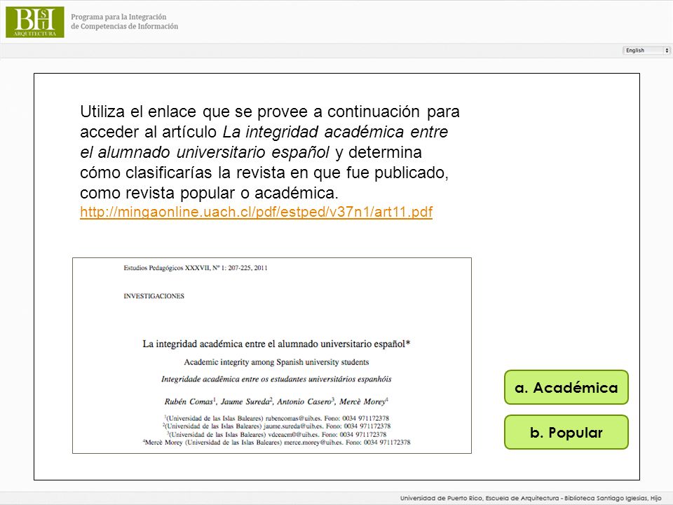Utiliza el enlace que se provee a continuación para acceder al artículo La integridad académica entre el alumnado universitario español y determina cómo clasificarías la revista en que fue publicado, como revista popular o académica.