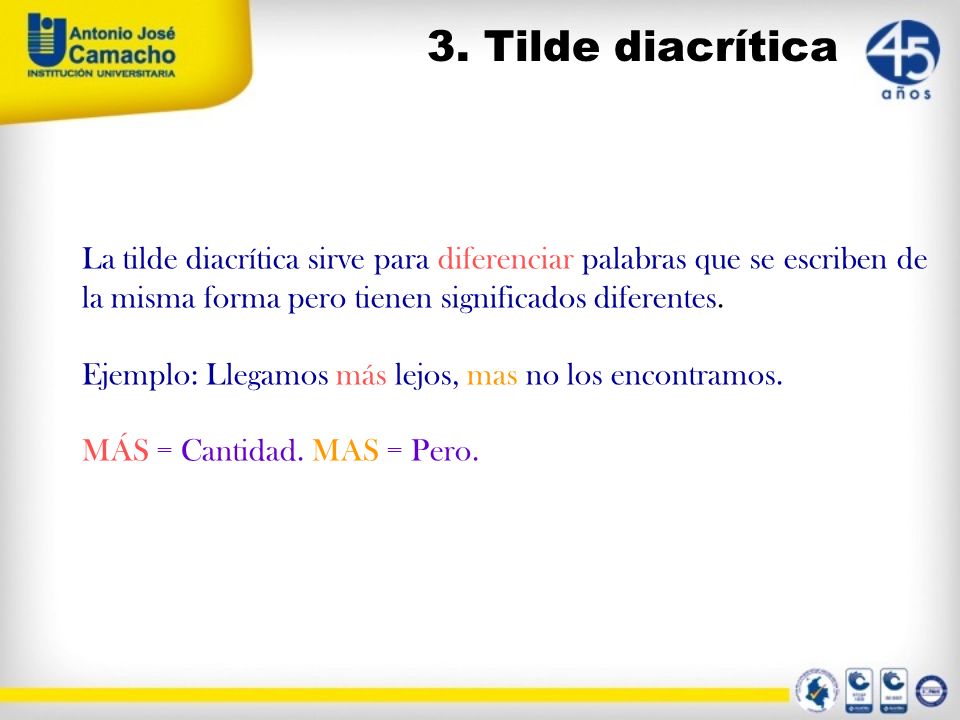 3. Tilde diacrítica La tilde diacrítica sirve para diferenciar palabras que se escriben de la misma forma pero tienen significados diferentes.