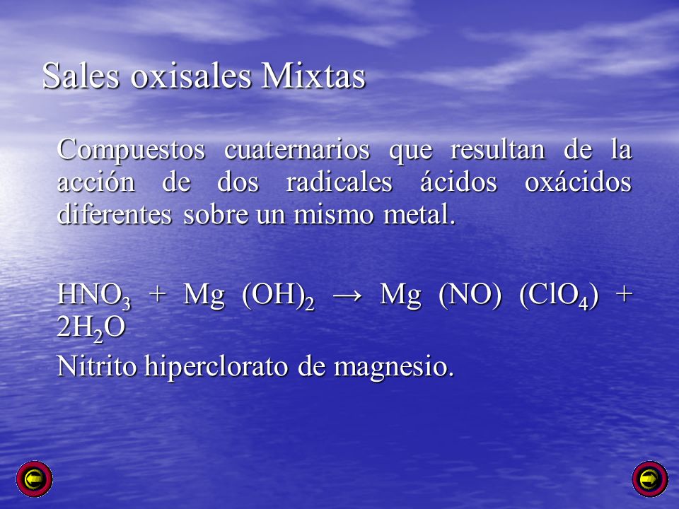 Sales oxisales Mixtas Compuestos cuaternarios que resultan de la acción de dos radicales ácidos oxácidos diferentes sobre un mismo metal.