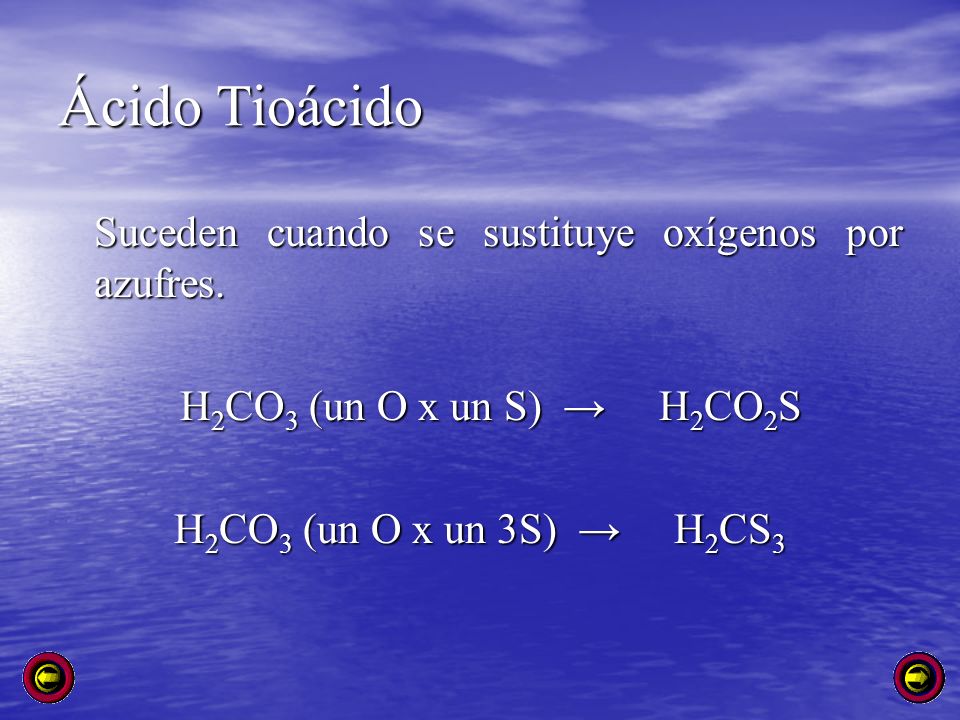 Ácido Tioácido Suceden cuando se sustituye oxígenos por azufres.