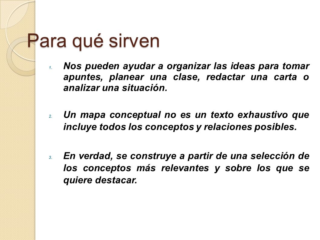 Para qué sirven Nos pueden ayudar a organizar las ideas para tomar apuntes, planear una clase, redactar una carta o analizar una situación.
