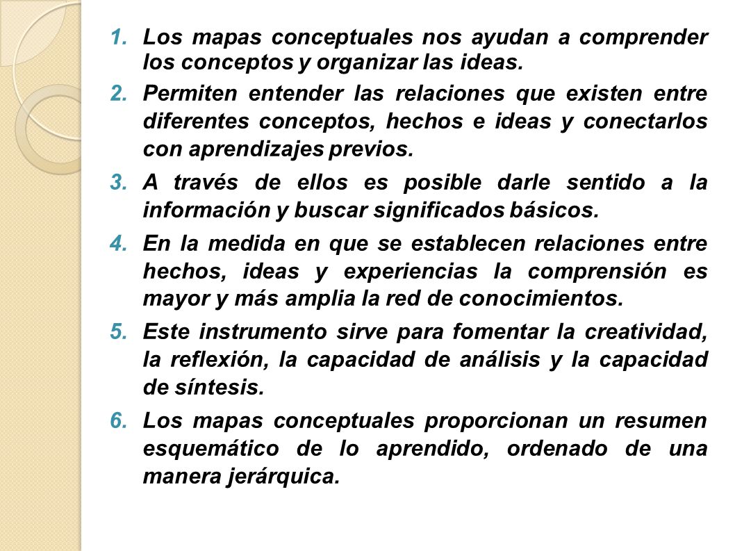 Los mapas conceptuales nos ayudan a comprender los conceptos y organizar las ideas.