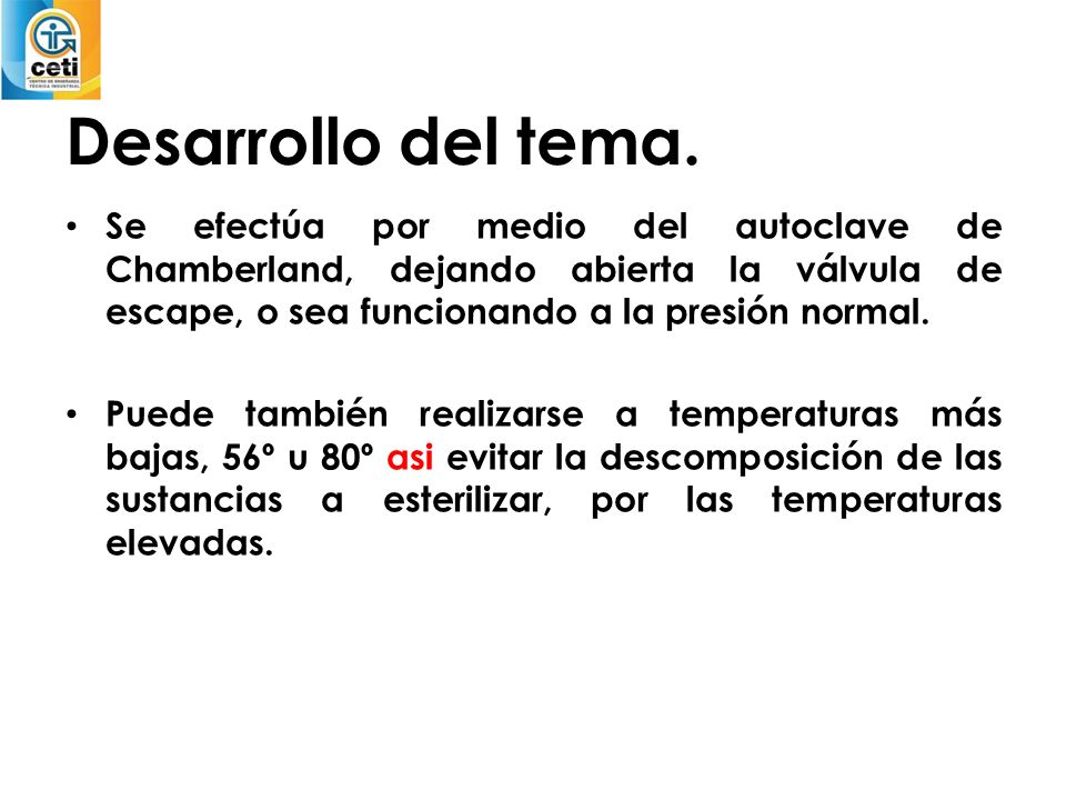 Desarrollo del tema. Se efectúa por medio del autoclave de Chamberland, dejando abierta la válvula de escape, o sea funcionando a la presión normal.
