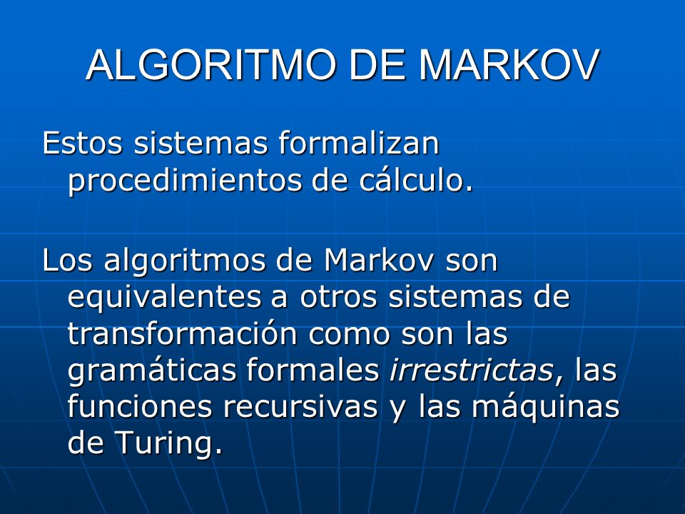 ALGORITMO DE MARKOV Estos sistemas formalizan procedimientos de cálculo.