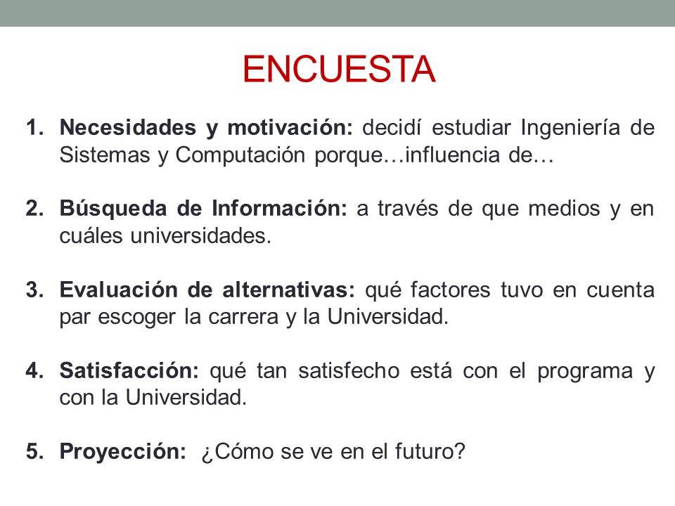 ENCUESTA Necesidades y motivación: decidí estudiar Ingeniería de Sistemas y Computación porque…influencia de…