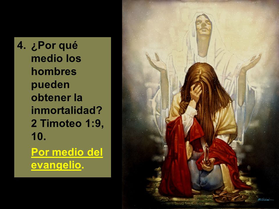 4. ¿Por qué medio los hombres pueden obtener la inmortalidad