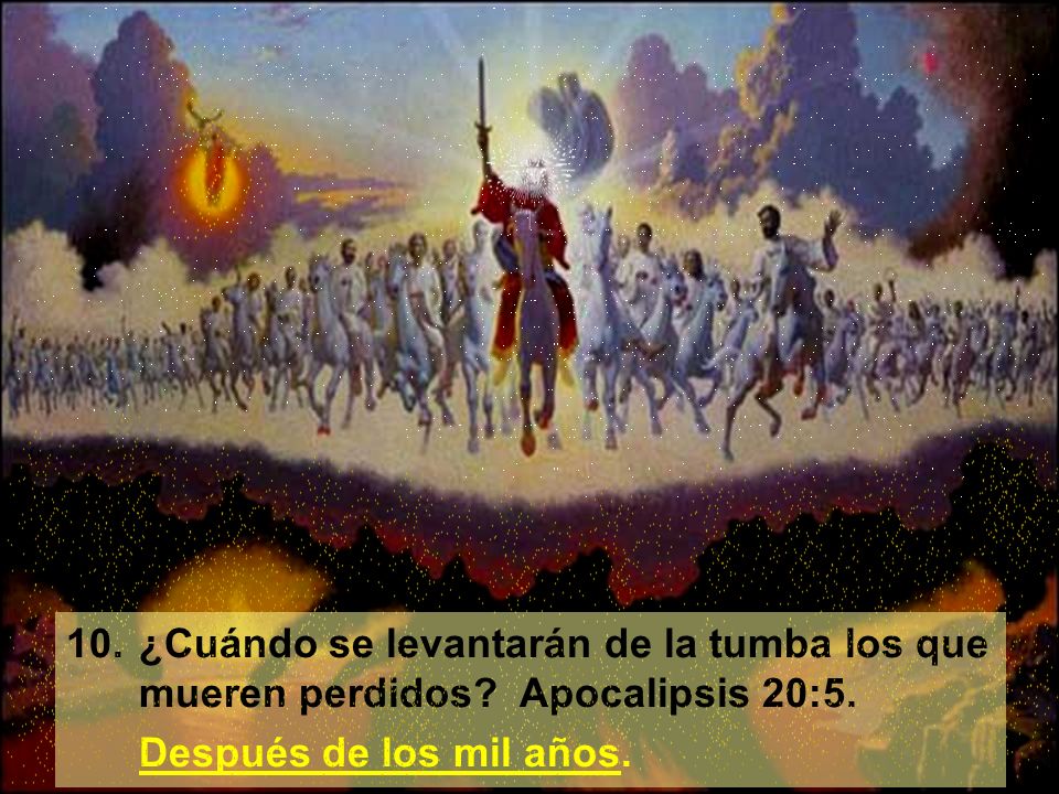 10. ¿Cuándo se levantarán de la tumba los que mueren perdidos