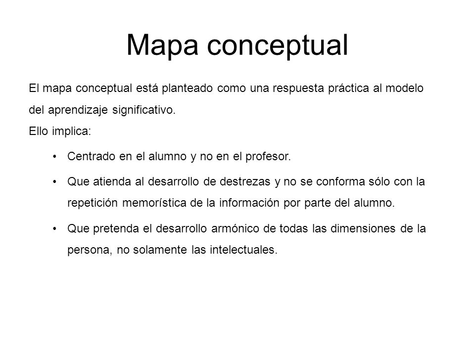 Mapa conceptual El mapa conceptual está planteado como una respuesta práctica al modelo del aprendizaje significativo.