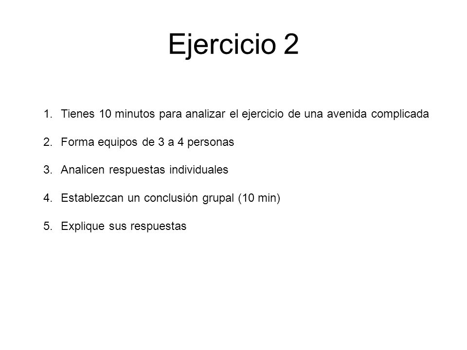 Ejercicio 2 Tienes 10 minutos para analizar el ejercicio de una avenida complicada. Forma equipos de 3 a 4 personas.