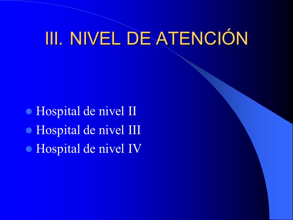 III. NIVEL DE ATENCIÓN Hospital de nivel II Hospital de nivel III