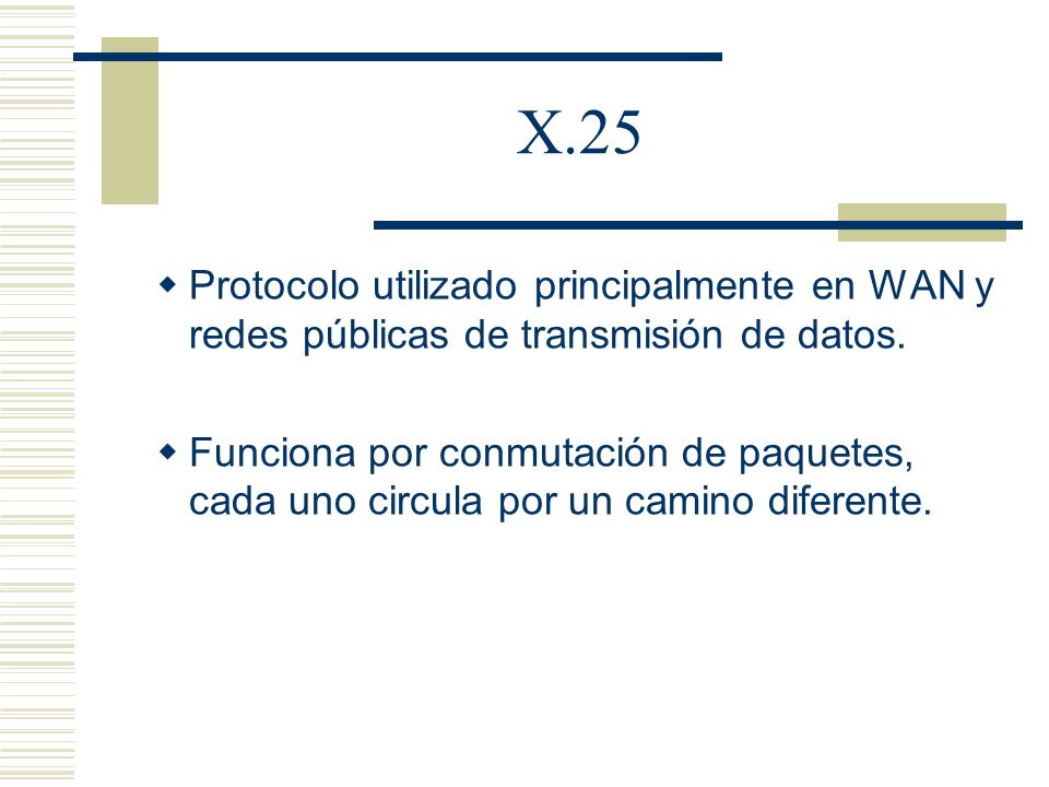 X.25 Protocolo utilizado principalmente en WAN y redes públicas de transmisión de datos.