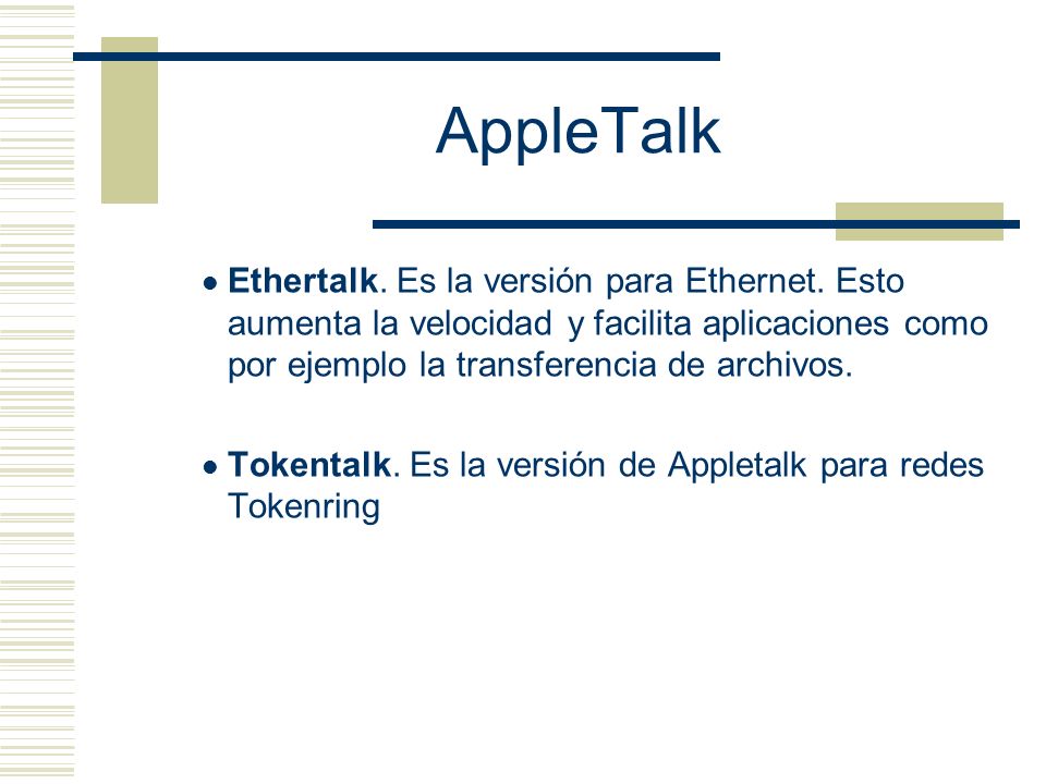 AppleTalk Ethertalk. Es la versión para Ethernet. Esto aumenta la velocidad y facilita aplicaciones como por ejemplo la transferencia de archivos.