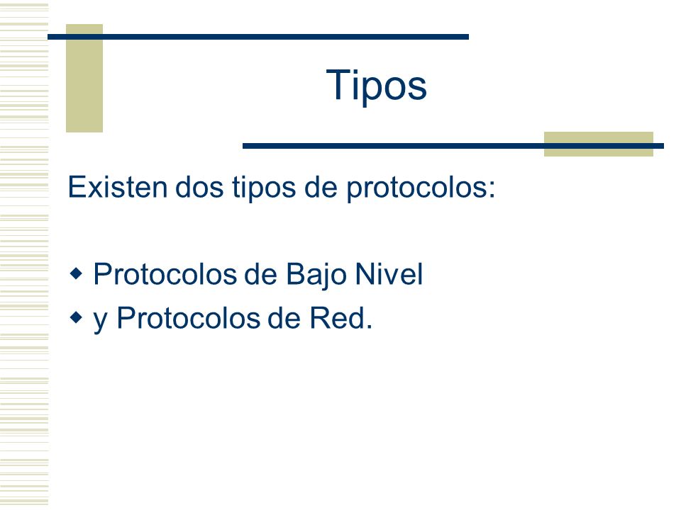 Tipos Existen dos tipos de protocolos: Protocolos de Bajo Nivel