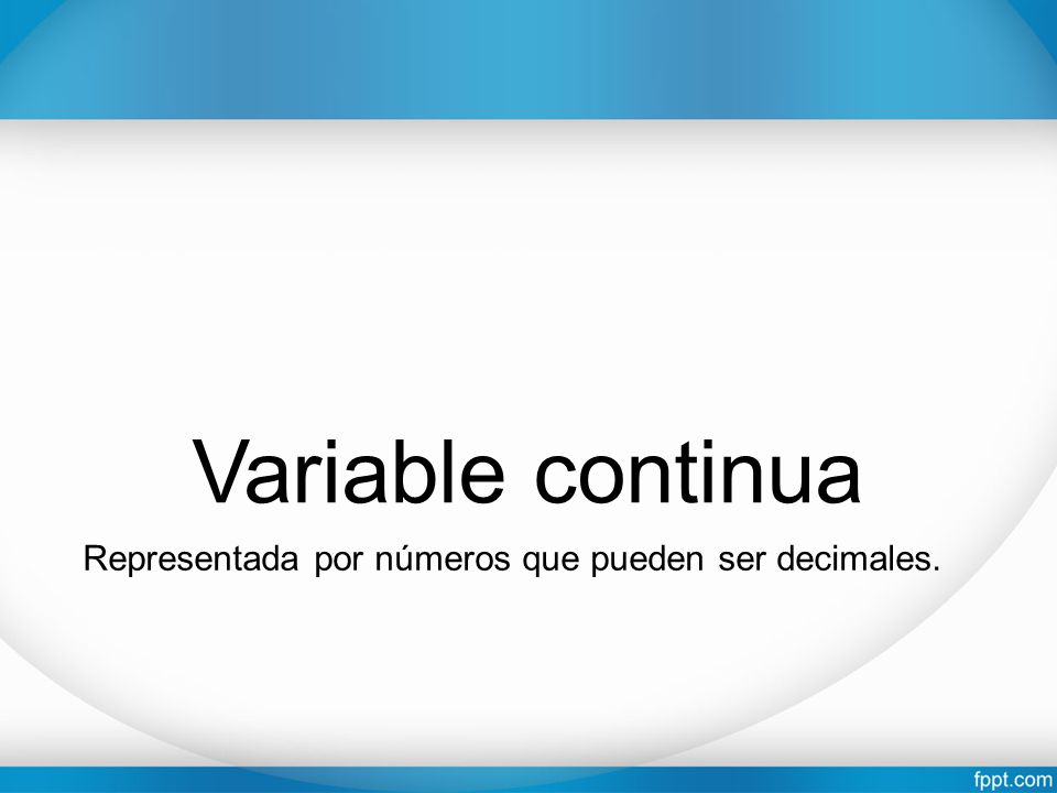 Variable continua Representada por números que pueden ser decimales.