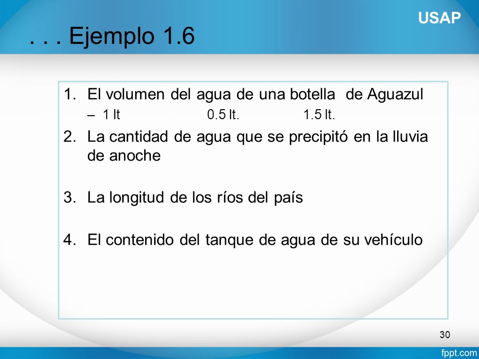. . . Ejemplo 1.6 USAP El volumen del agua de una botella de Aguazul